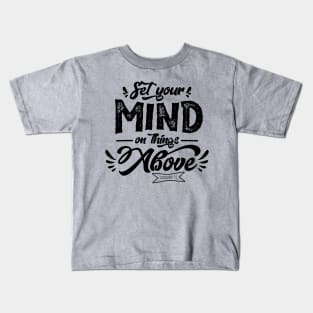 Set your mind on things above Kids T-Shirt